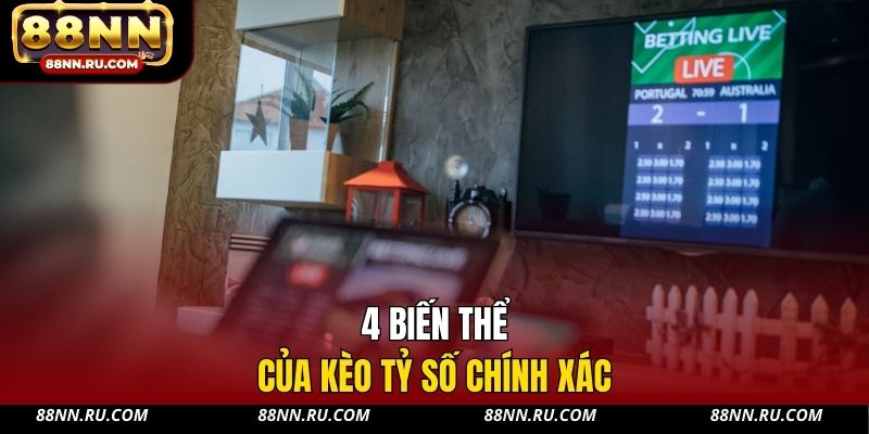 4 biến thể của kèo tỷ số chính xác 4 biến thể của kèo tỷ số chính xác