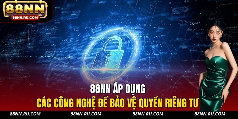 88NN áp dụng các công nghệ để bảo vệ quyền riêng tư 88NN áp dụng các công nghệ để bảo vệ quyền riêng tư