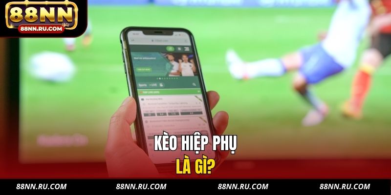 Kèo hiệp phụ là gì? Kèo hiệp phụ là gì?