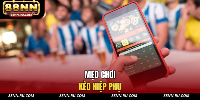 Mẹo chơi kèo hiệp phụ Mẹo chơi kèo hiệp phụ