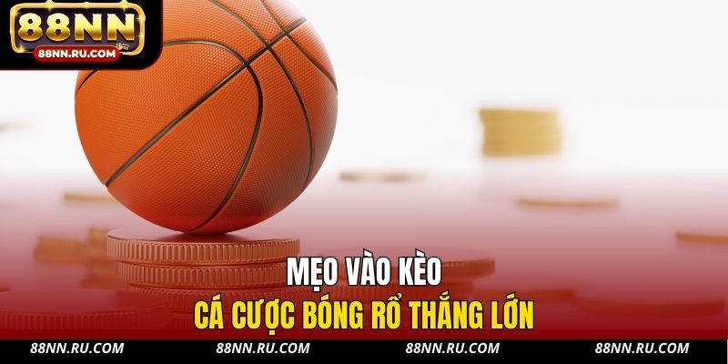 Mẹo vào kèo cá cược bóng rổ thắng lớn