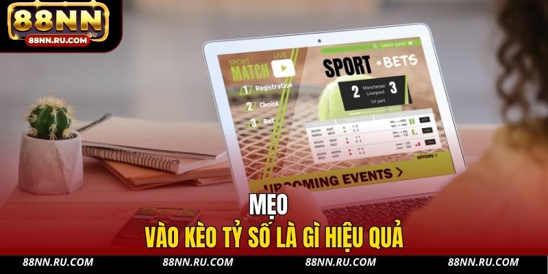 Mẹo vào kèo tỷ số là gì hiệu quả Mẹo vào kèo tỷ số là gì hiệu quả