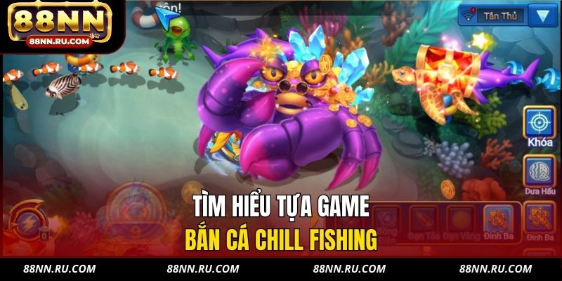 Tìm hiểu tựa game bắn cá Chill Fishing Tìm hiểu tựa game bắn cá Chill Fishing